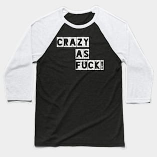 Crazy as Fuck! Baseball T-Shirt